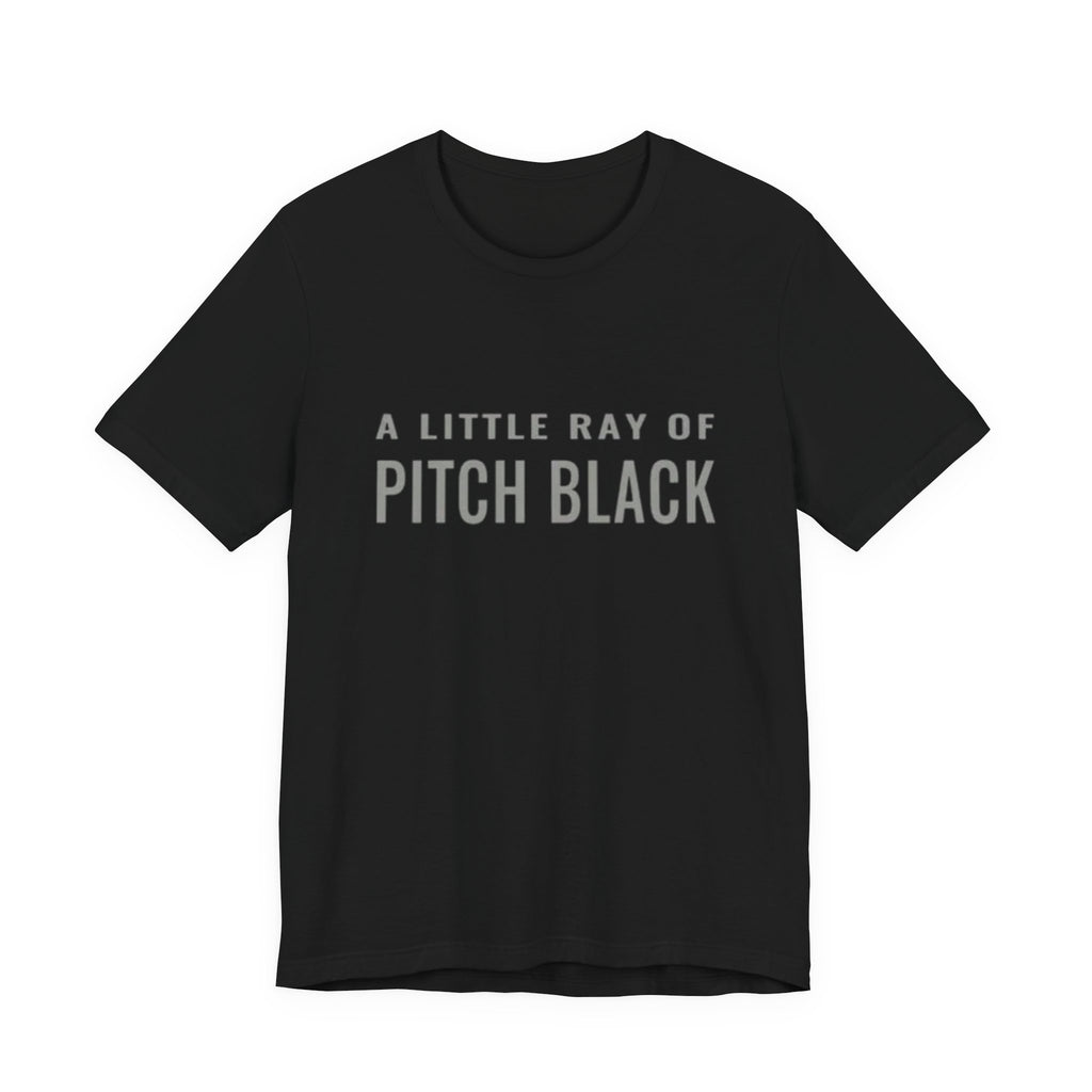 A Little Ray of Pitch Black Graphic Tee | Funny Sarcastic Unisex T-Shirt