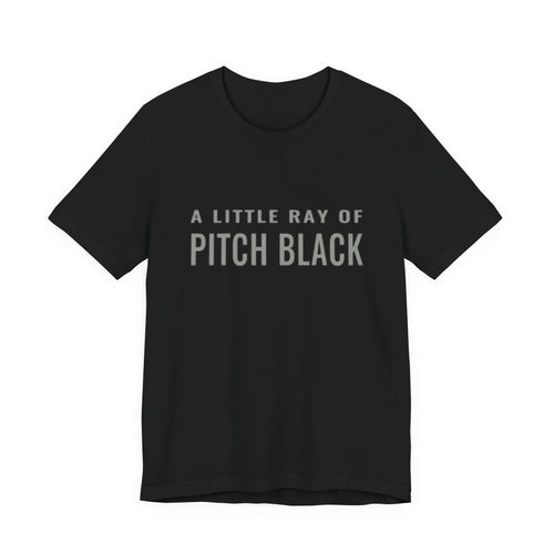 A Little Ray of Pitch Black Graphic Tee | Funny Sarcastic Unisex T-Shirt