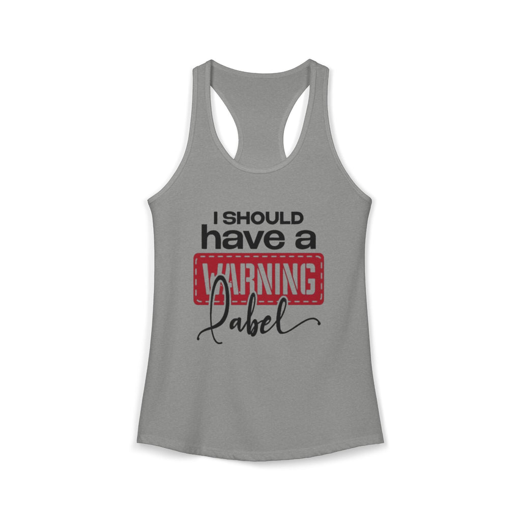 I Should Have A Warning Label Women's Racerback Tank Top | Funny Graphic Tank