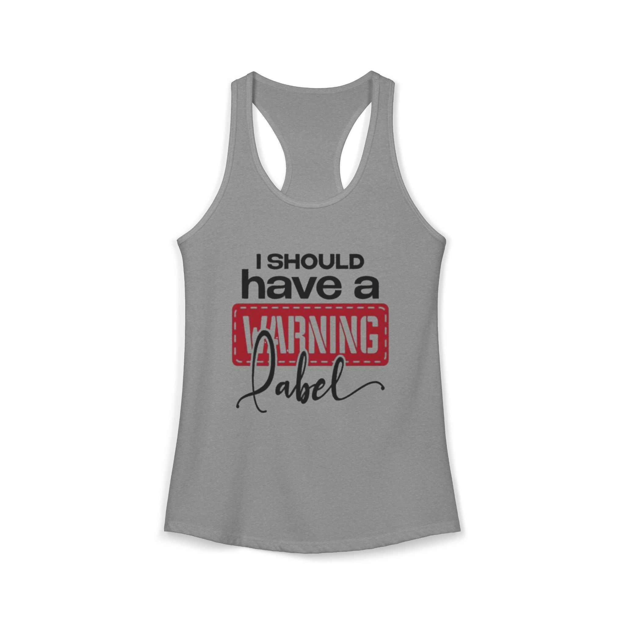 I Should Have A Warning Label Women's Racerback Tank Top | Funny Graphic Tank