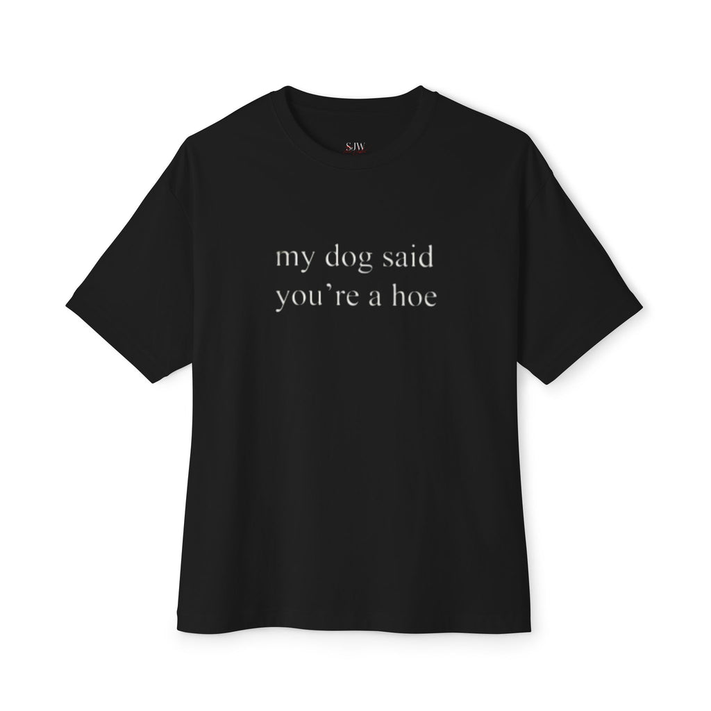 My Dog Said You’re a Hoe T-Shirt — Funny Dog Lover Graphic Tee
